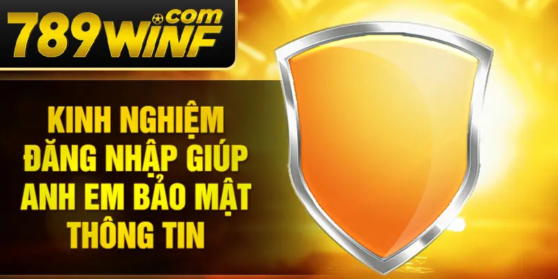 Kinh nghiệm đăng nhập giúp anh em bảo mật thông tin