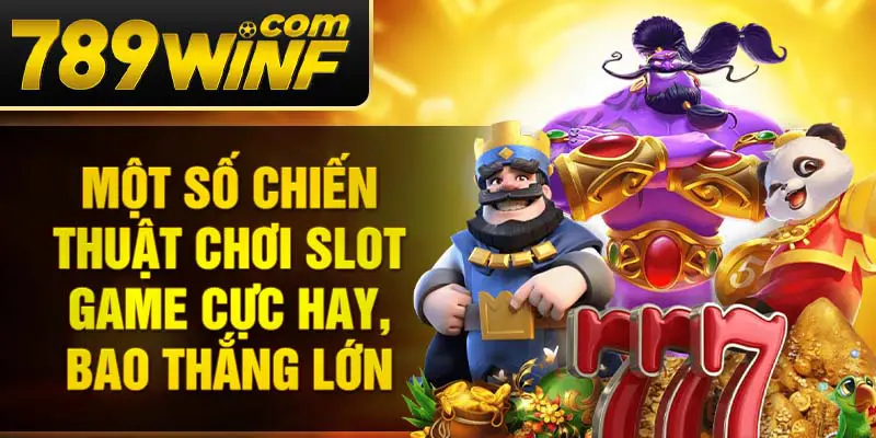 Một số chiến thuật chơi slot game cực hay, bao thắng lớn