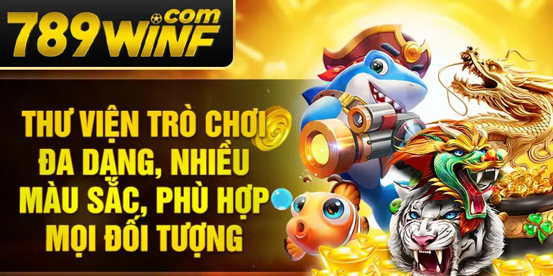 Thư viện trò chơi đa dạng, nhiều màu sắc, phù hợp mọi đối tượng