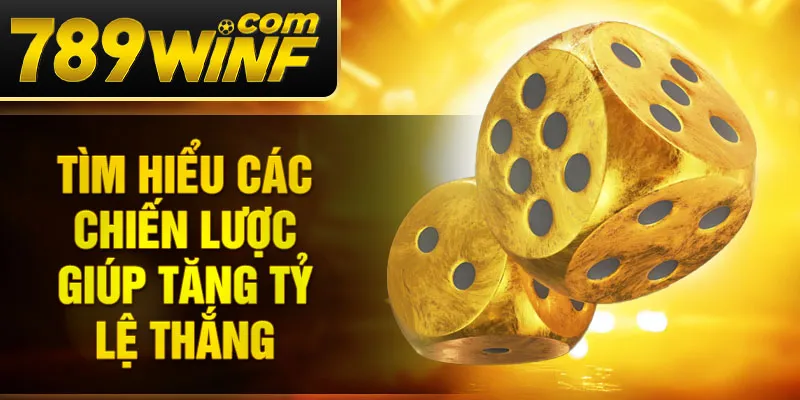 Tìm hiểu các chiến lược giúp tăng tỷ lệ thắng